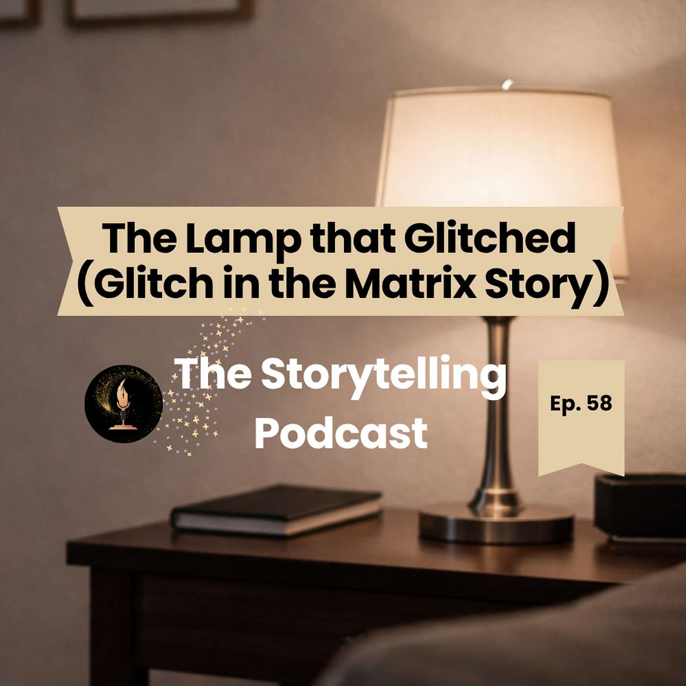 The Storytelling Podcast - Ep 58 - The Lamp that Glitched (Glitch in the Matrix Story) episode artwork