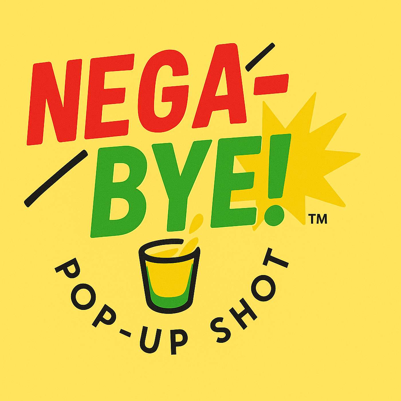 Nega-Bye PopUp Shot: Respectfully & Unapologetically ... Nega-Bye PopUp Shot: Respectfully & Unapologetically ...