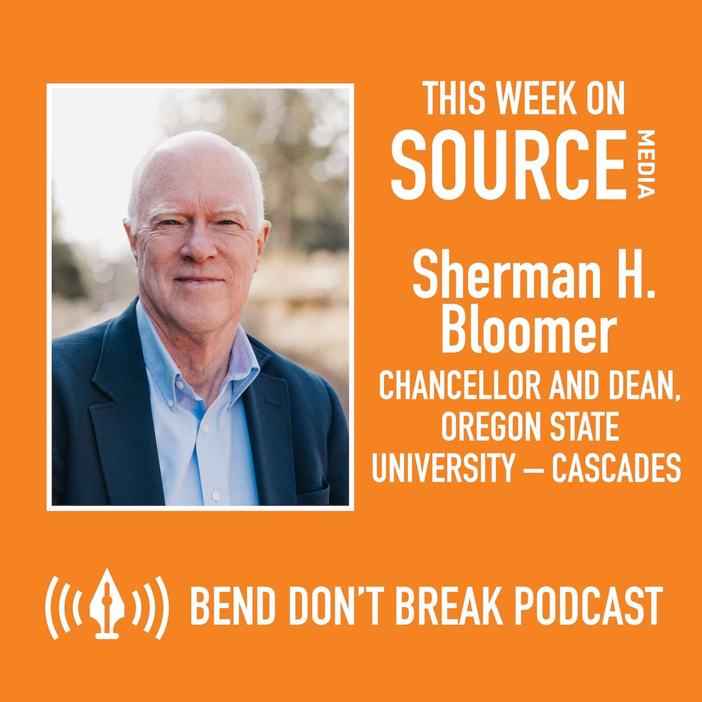 Bend Don't Break: Sherman H. Bloomer, Chancellor and Dean, Oregon State University – Cascades episode artwork