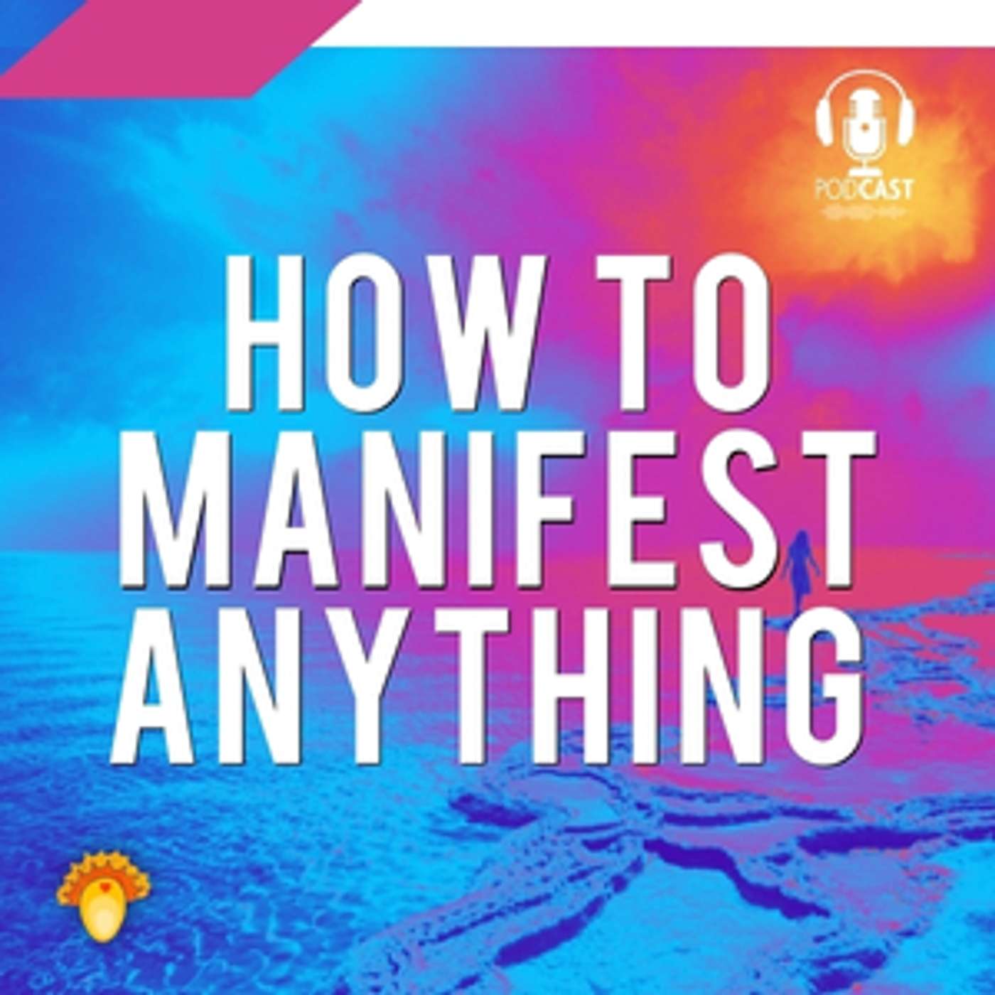 How to Manifest Anything