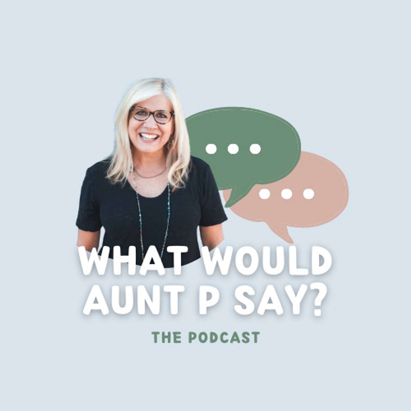 What Would Aunt P Say?