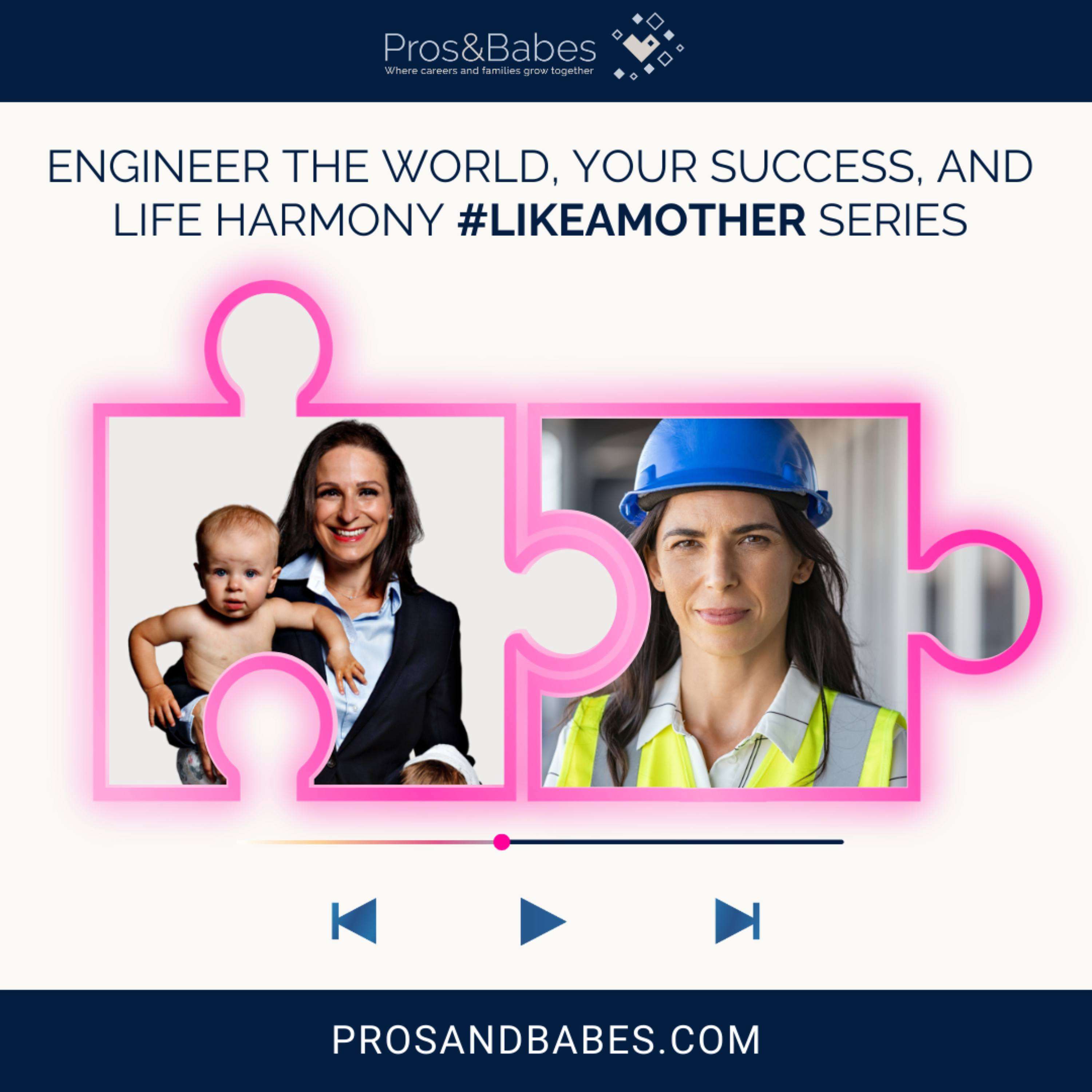 Engineer the world, your success, and life harmony #likeamother series