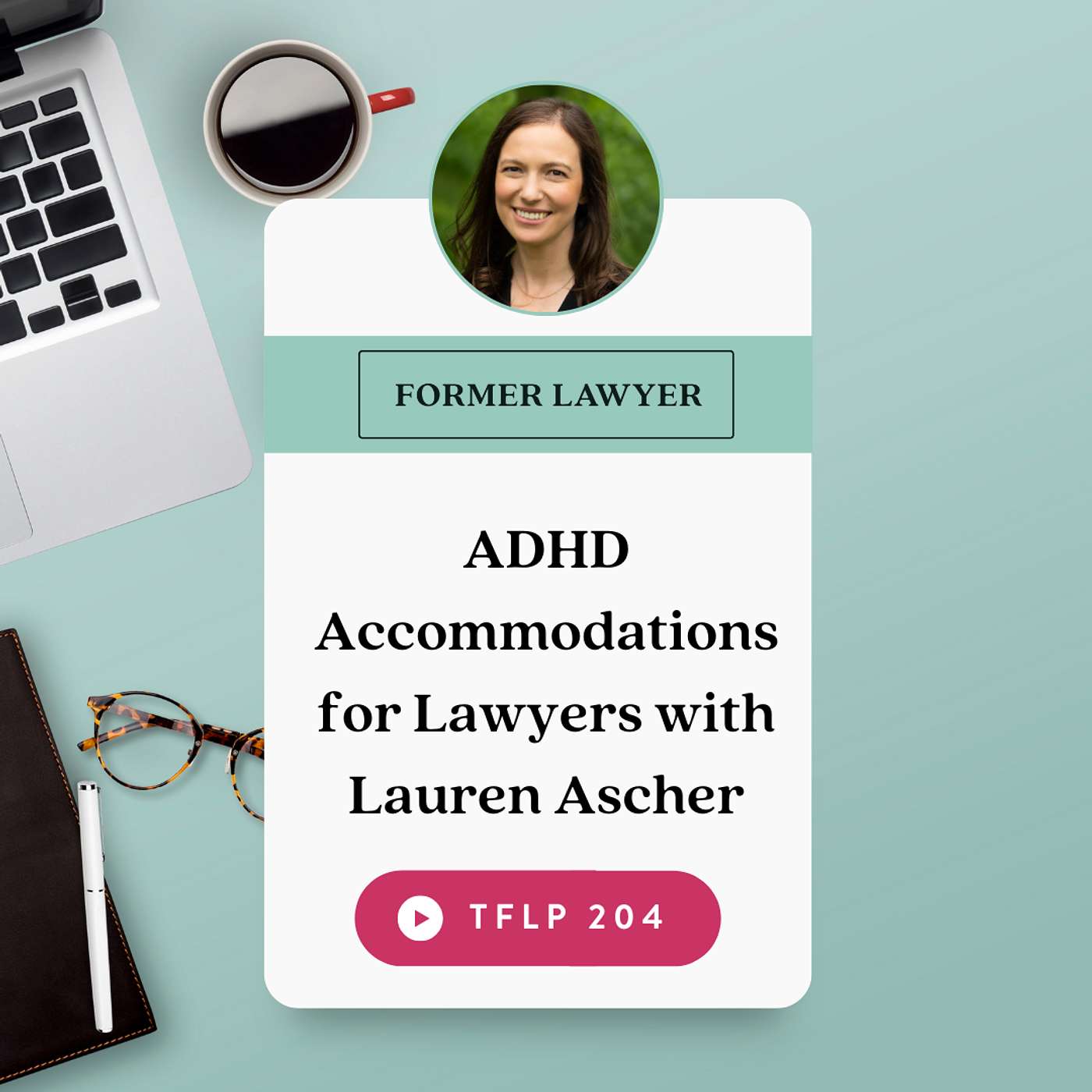 ADHD Accommodations for Lawyers with Lauren Ascher