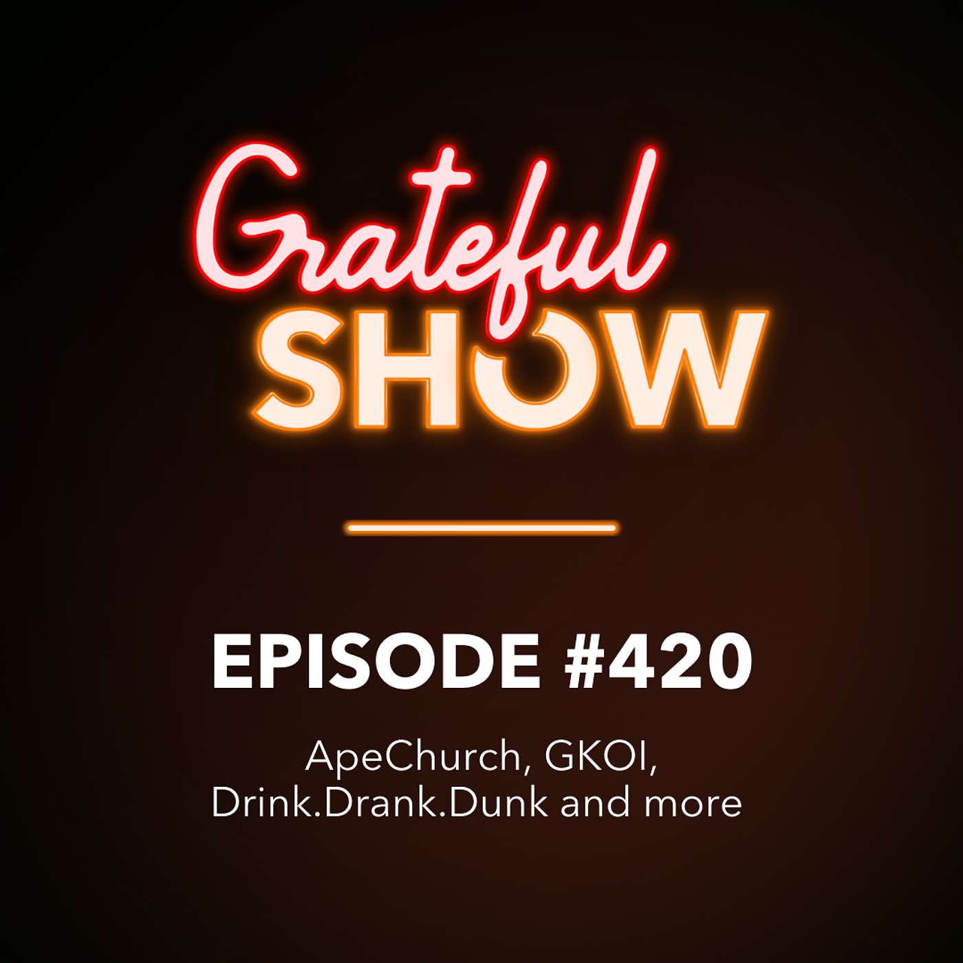 #420: ApeChurch, GKOI, Drink.Drank.Dunk and more