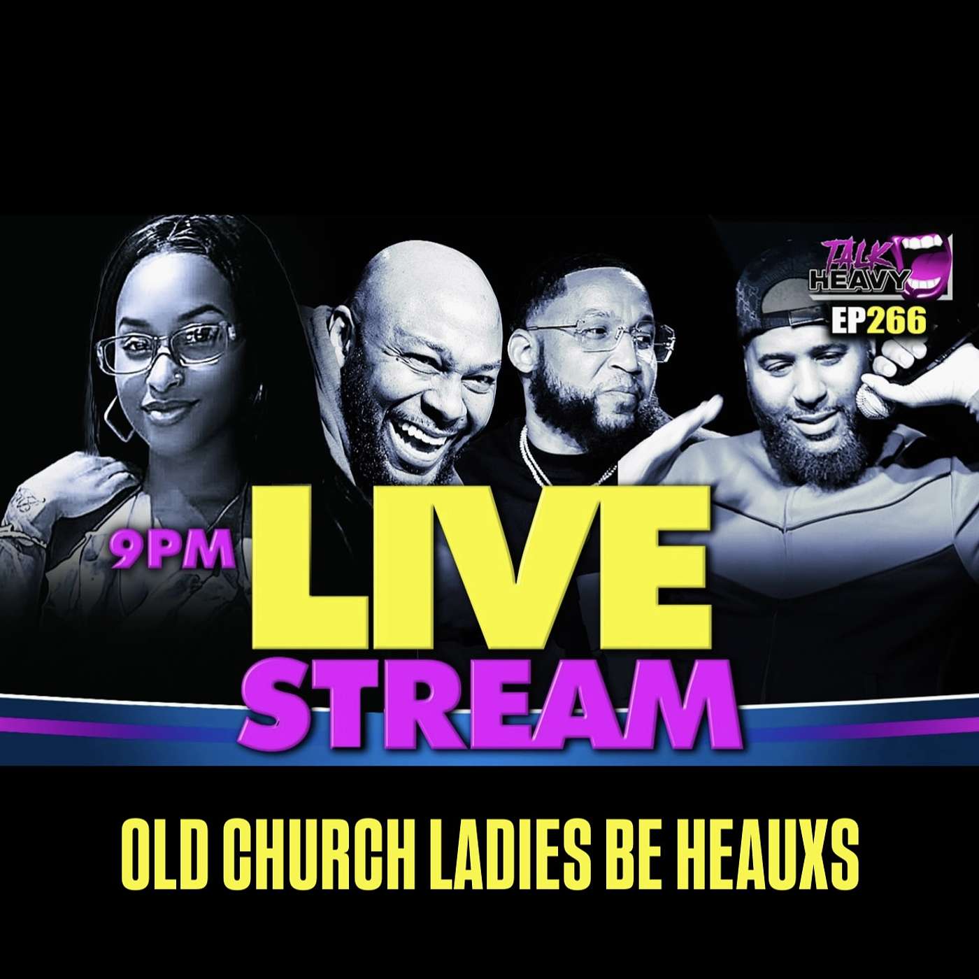 TALKHEAVY PODCAST EP:266 - “OLD CHURCH LADIES BE HEAUXS” episode artwork