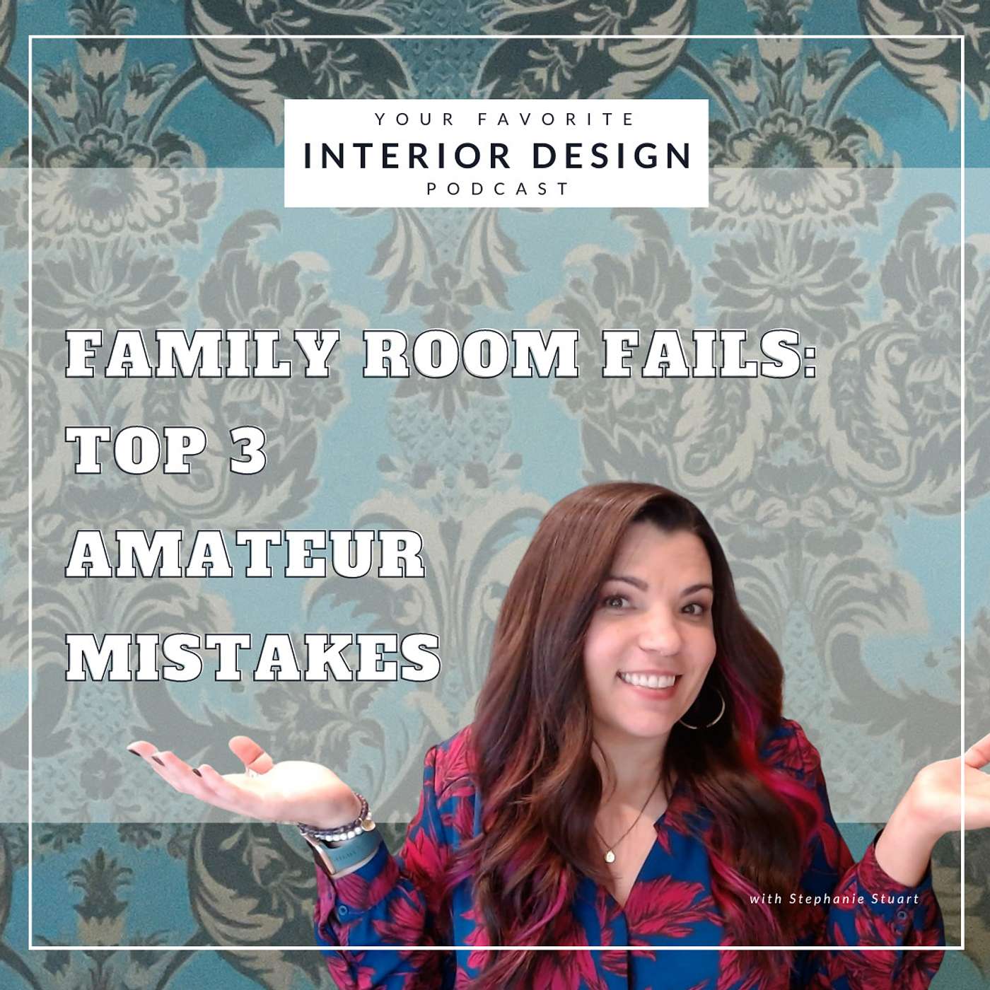 Your Favorite Interior Design Podcast - S1 Ep34 | Family Room Fails: My Top 3 Amateur Mistakes