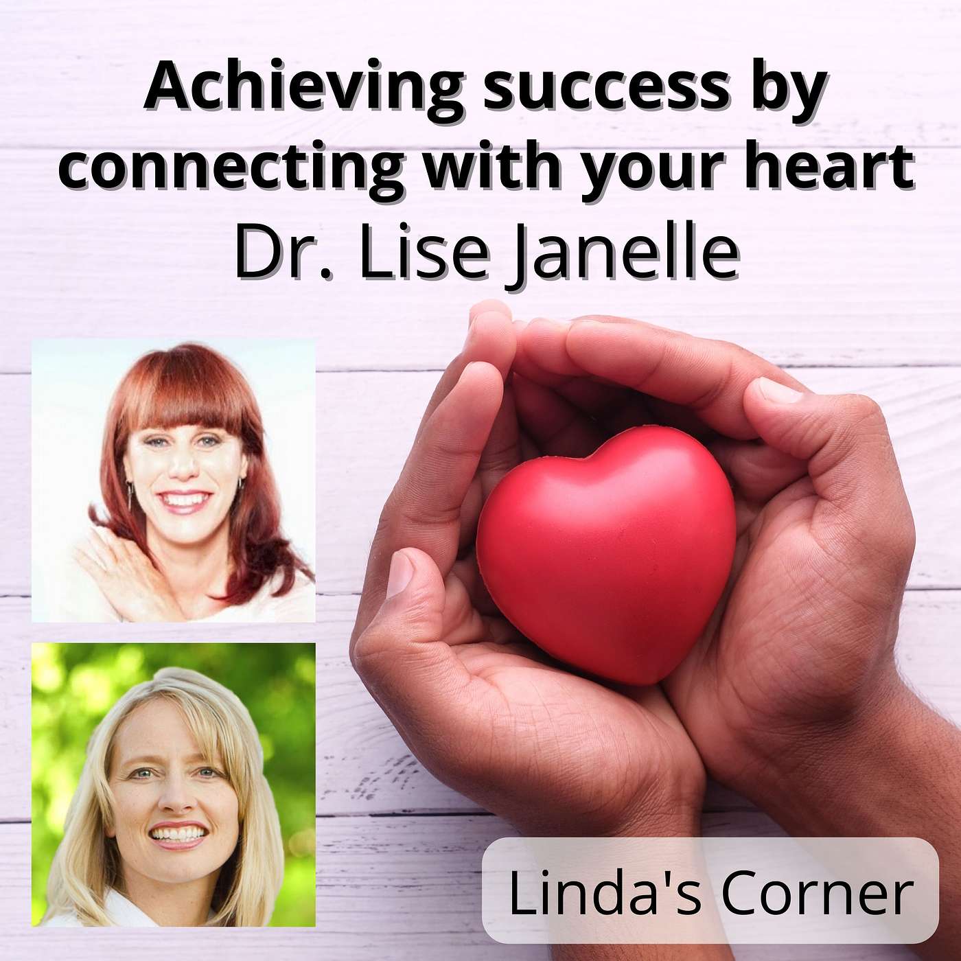 Linda's Corner - Achieving success by connecting with your heart with Dr. Lise Janelle episode artwork