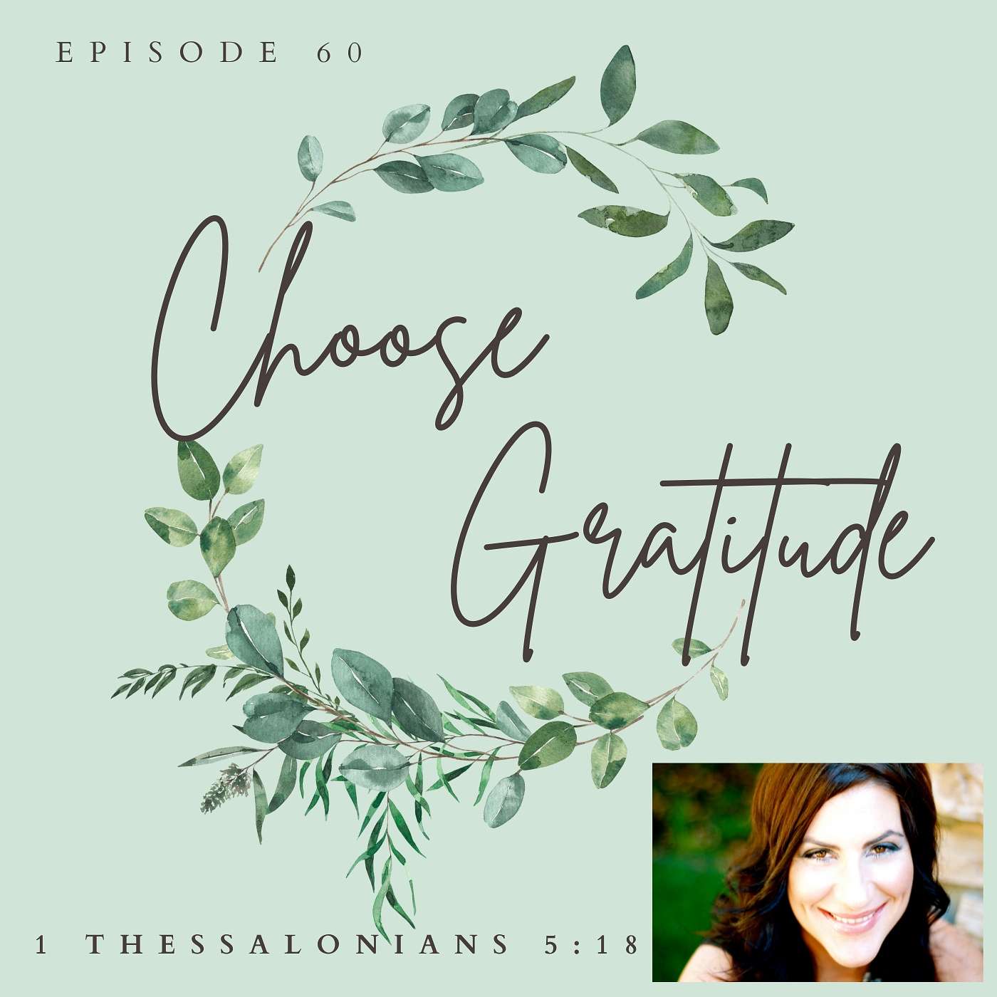 Choose Gratitude!: 1 Thessalonians 5:18 |  Episode 60