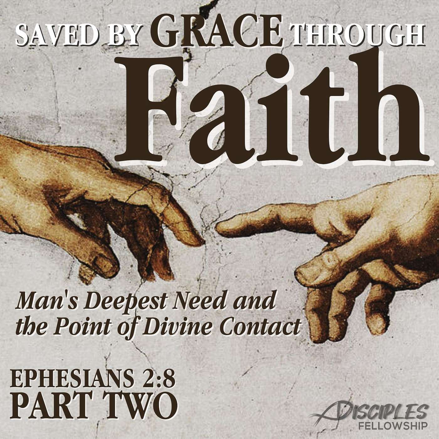 Through Faith: Man's Greatest Need and the Point of Divine Contact, Part 2; Ephesians 2:8
