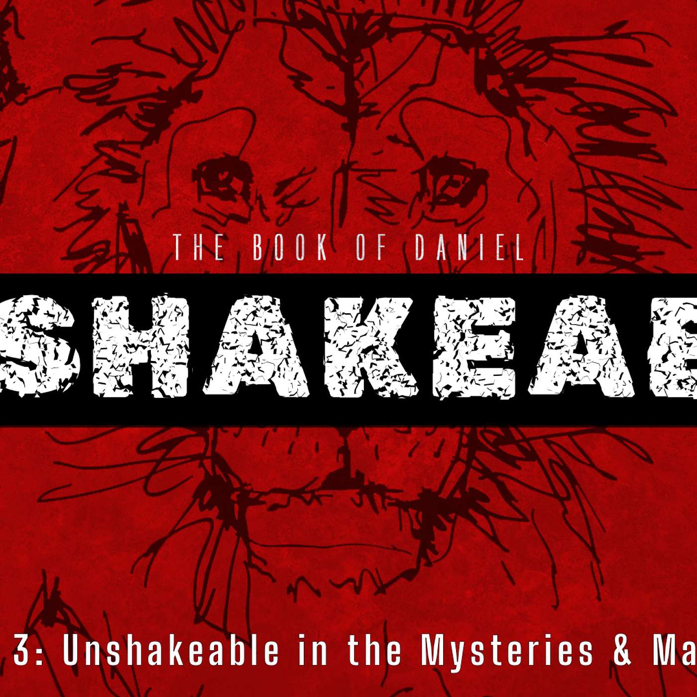 The Book of Daniel - UNSHAKABLE: Unshakable in the Mysteries & Mayhem (Daniel 2:1-23)