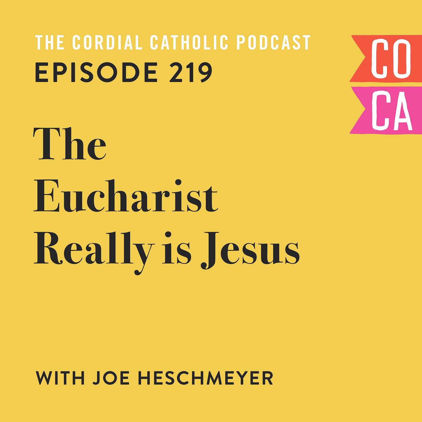 219: The Eucharist Really is Jesus (w/ Joe Heschmeyer)