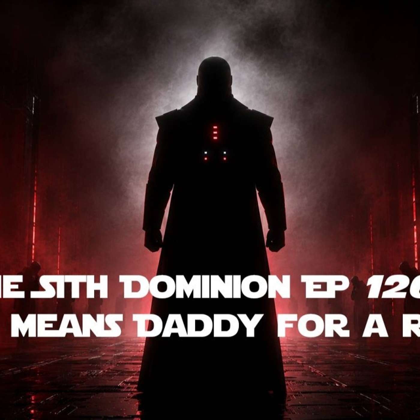 The Sith Dominion EP 126: Vader Means Daddy for a Reason