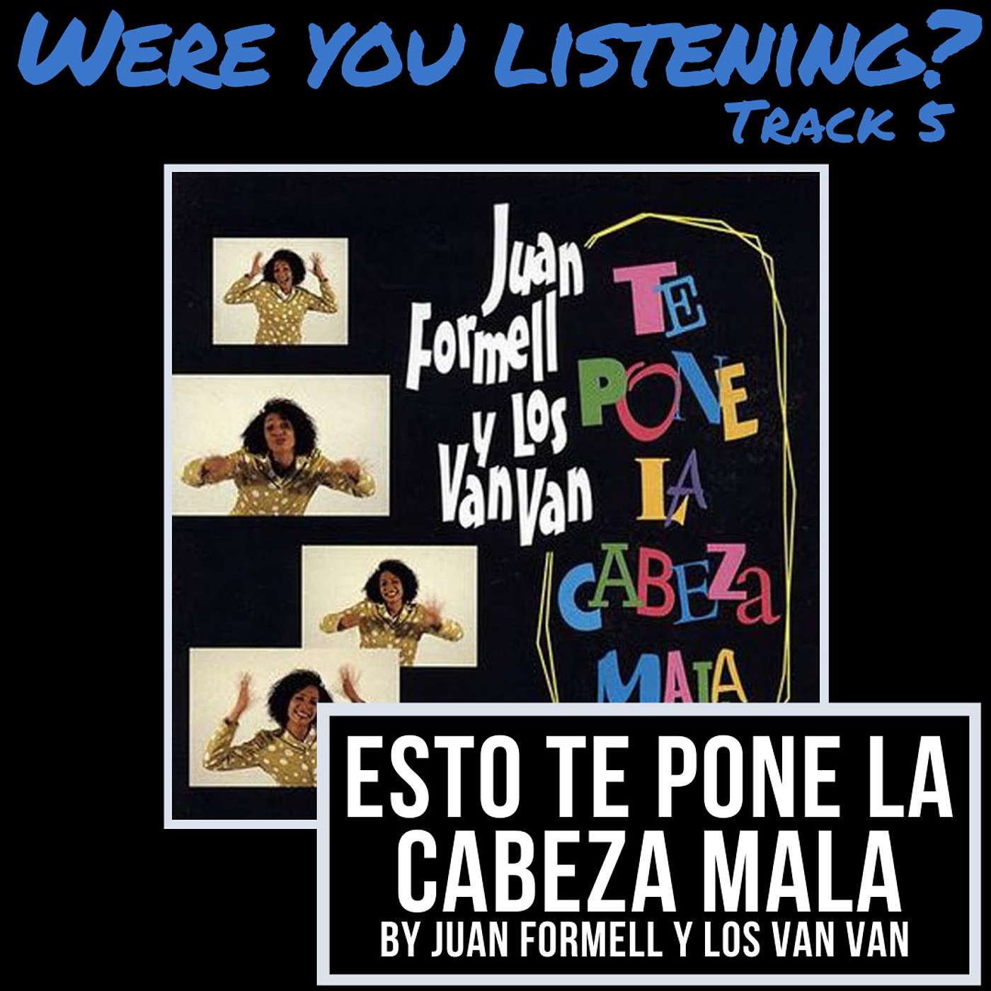 Were You Listening? Track 5: Esto te Pone la Cabeza Mala episode artwork