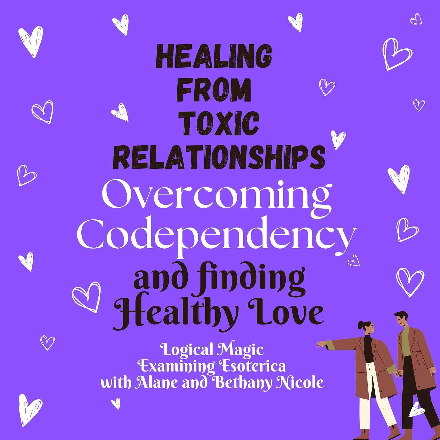 How to heal from Toxic Relationships and Codependency with Alane and Bethany