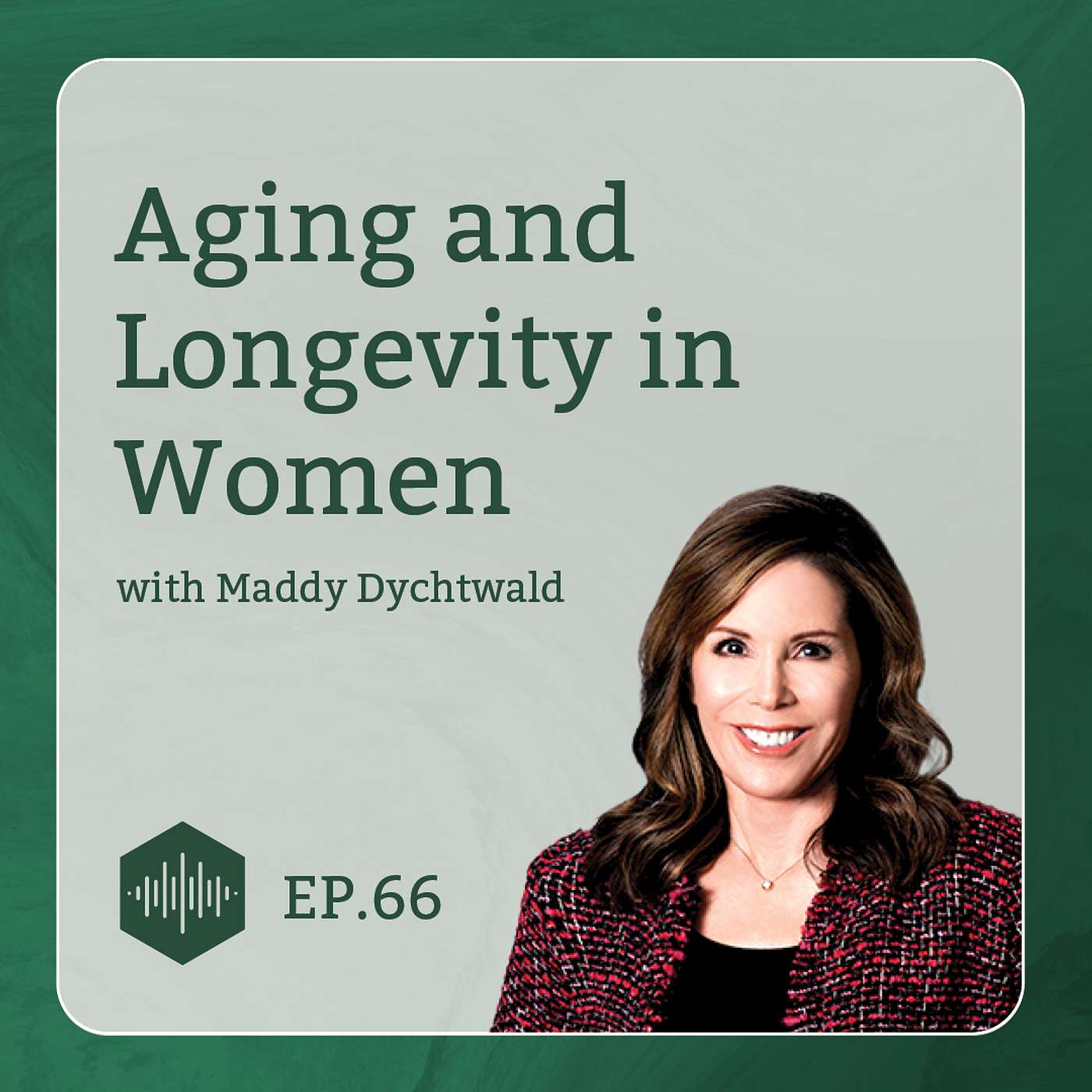 Aging and Longevity in Women with Maddy Dychtwald