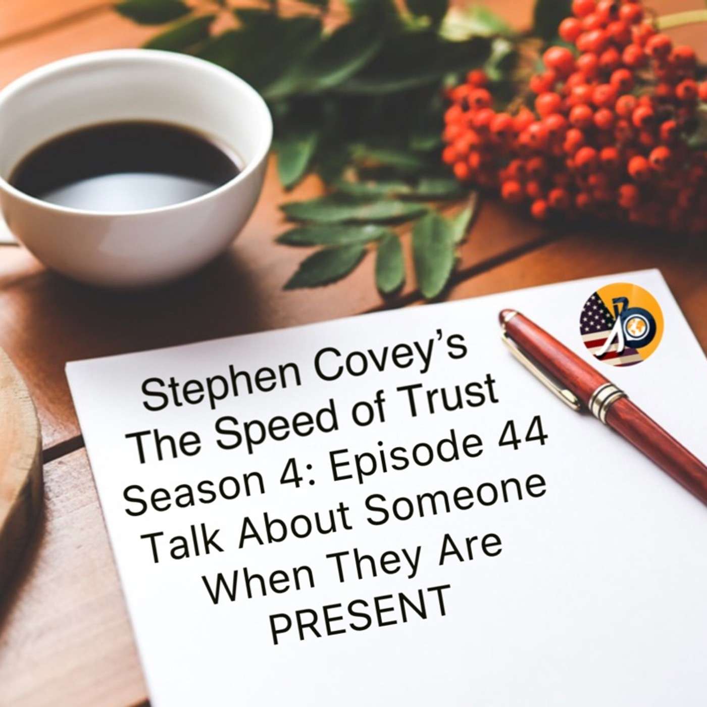 Speed of Trust: Season 4 - Episode 44 - Speak About Others as If They were Present