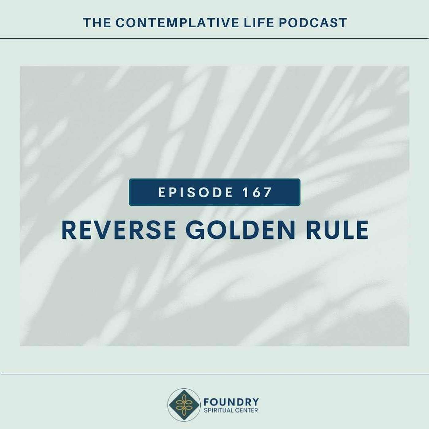 Ep 167 Reverse Golden Rule