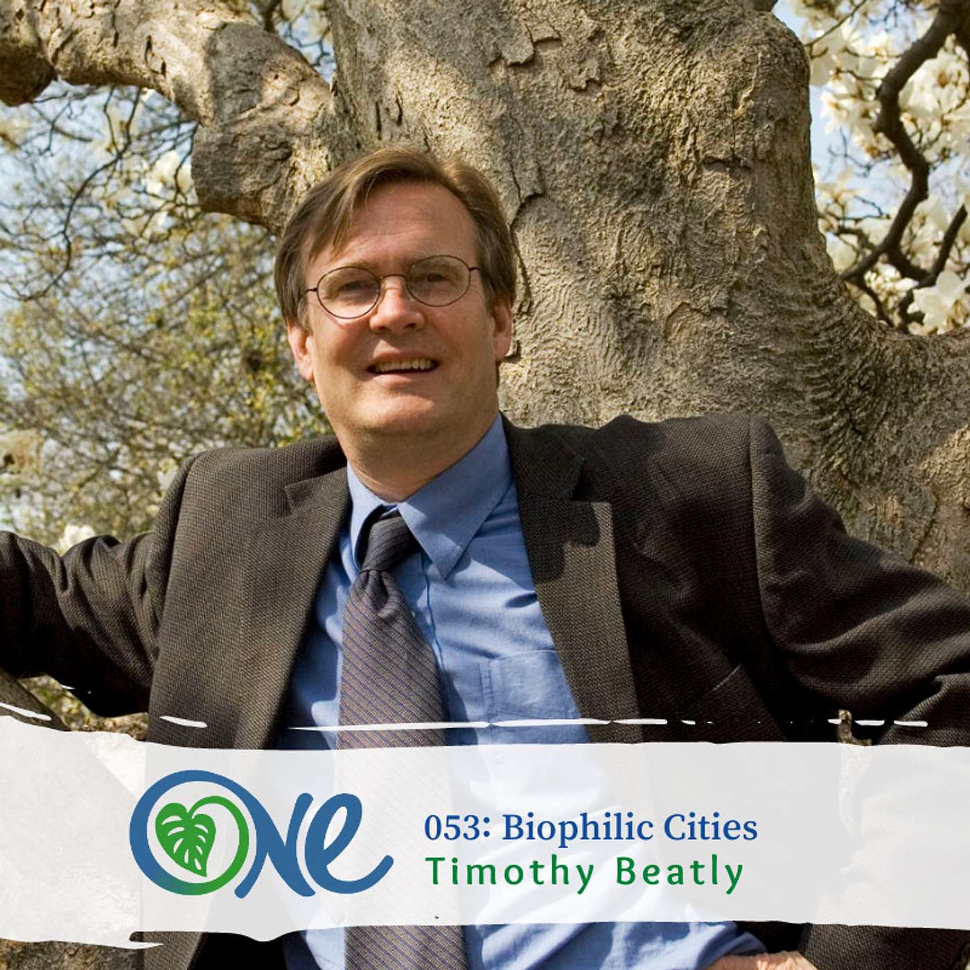 BIOPHILIC CITIES: A GLOBAL MOVEMENT FOR CITIES THAT LOVE NATURE WITH TIMOTHY BEATLEY, PHD