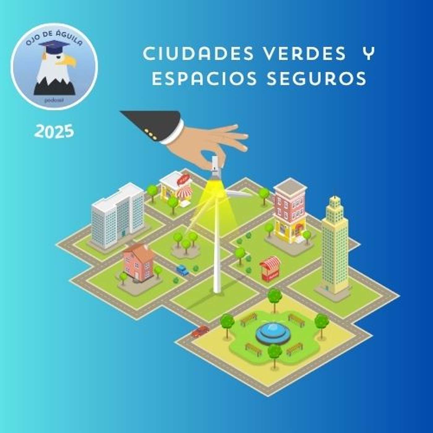 Ojo de Águila Cap 67  Ciudades verdes y espacios seguros