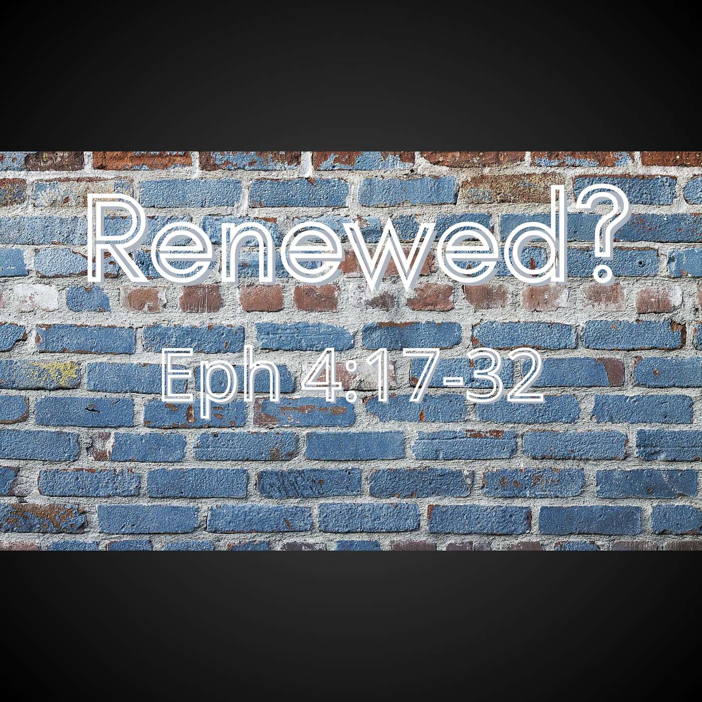 SERMON: "Renewed." Ephesians 4:17-32