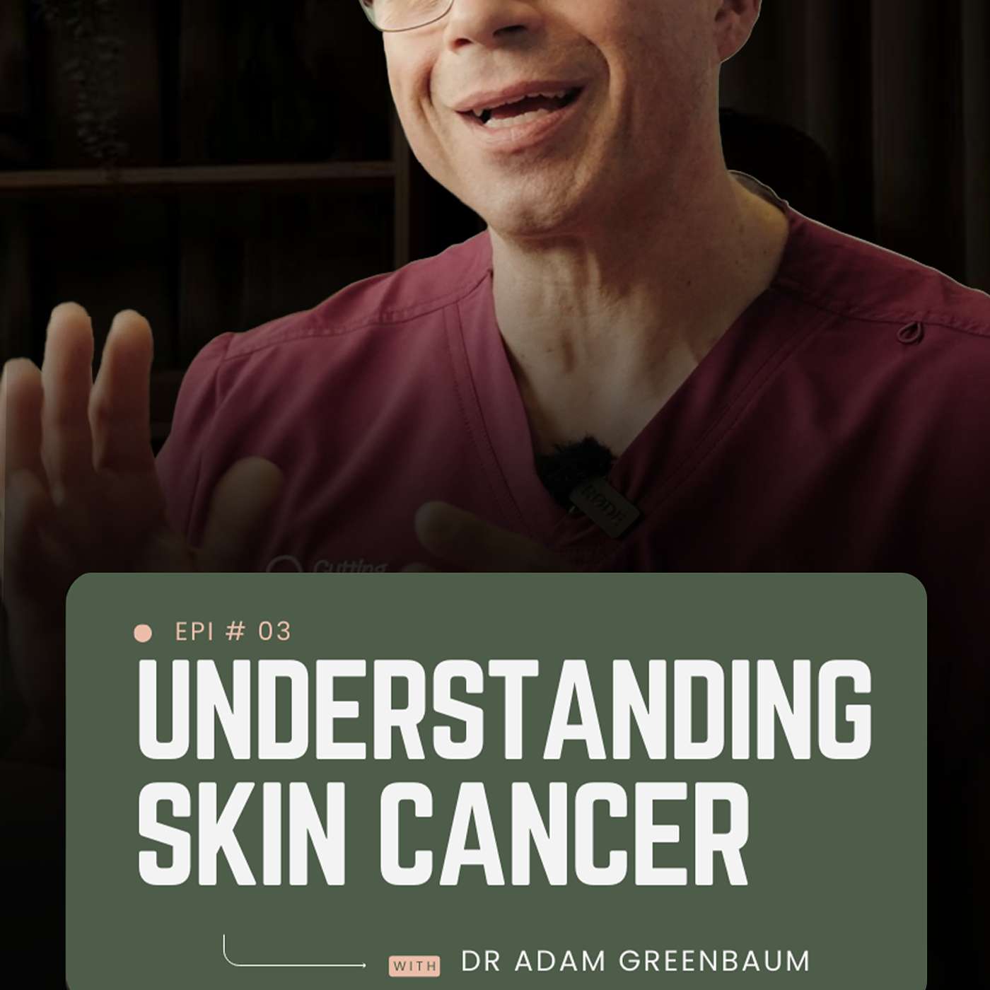 Understanding Skin Cancer: Signs to Be Aware Of & When to Seek Medical Advice | Cutting Edge Plastic Surgery Podcast episode artwork