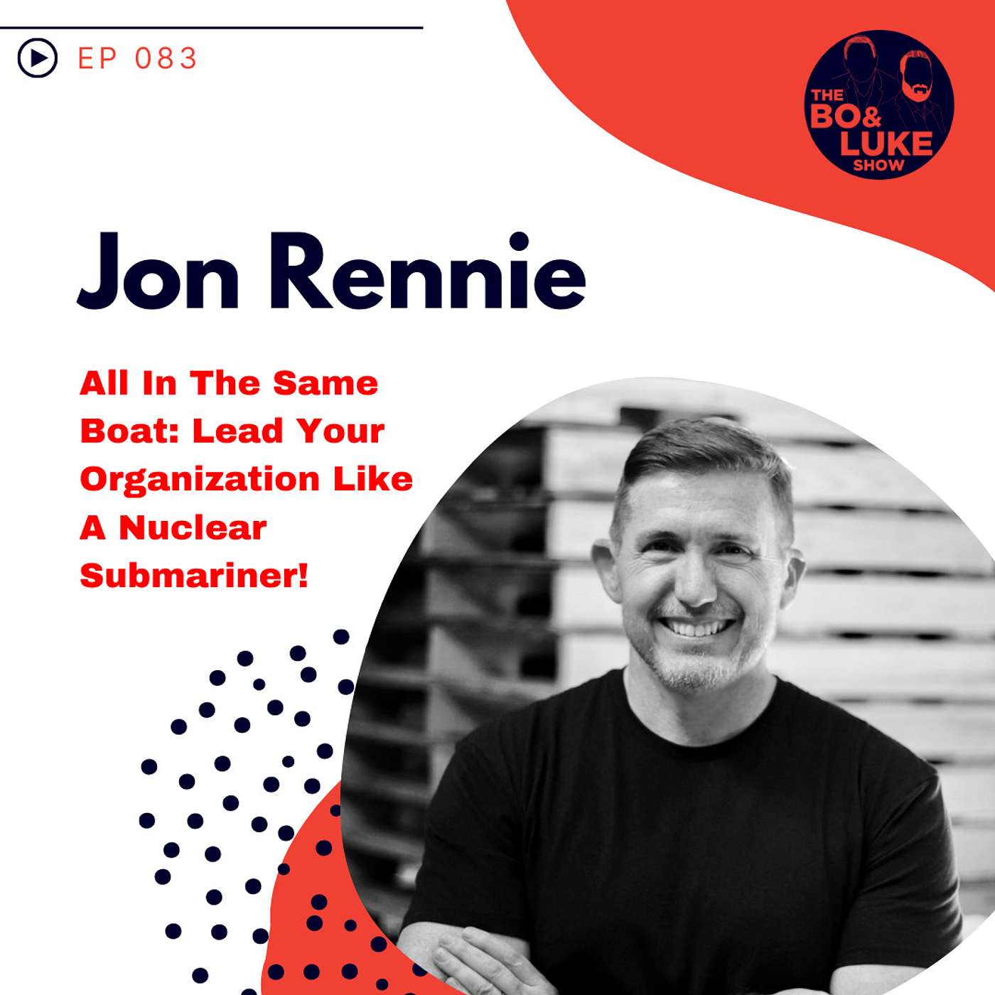 #83 - S3E23 - Leadership with former Nuclear Submarine Officer Jon Rennie!