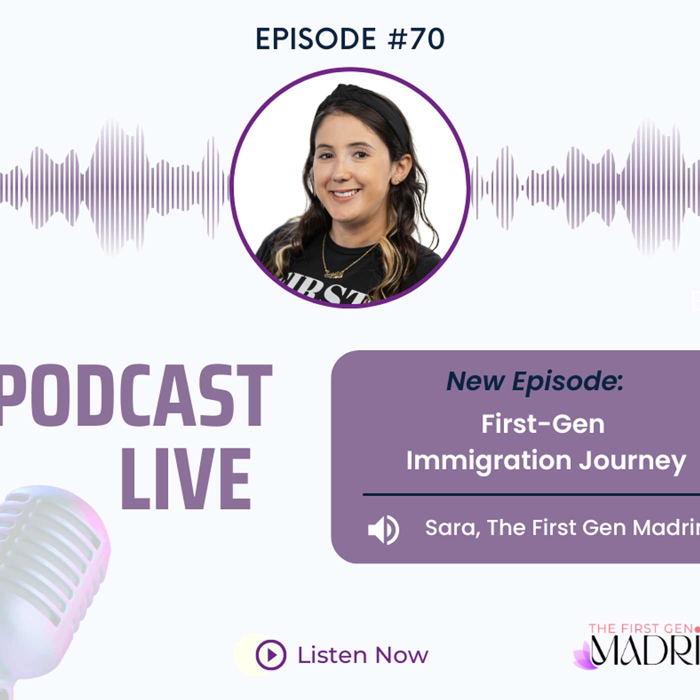 E-70 First-Gen Immigration Journey with Sara