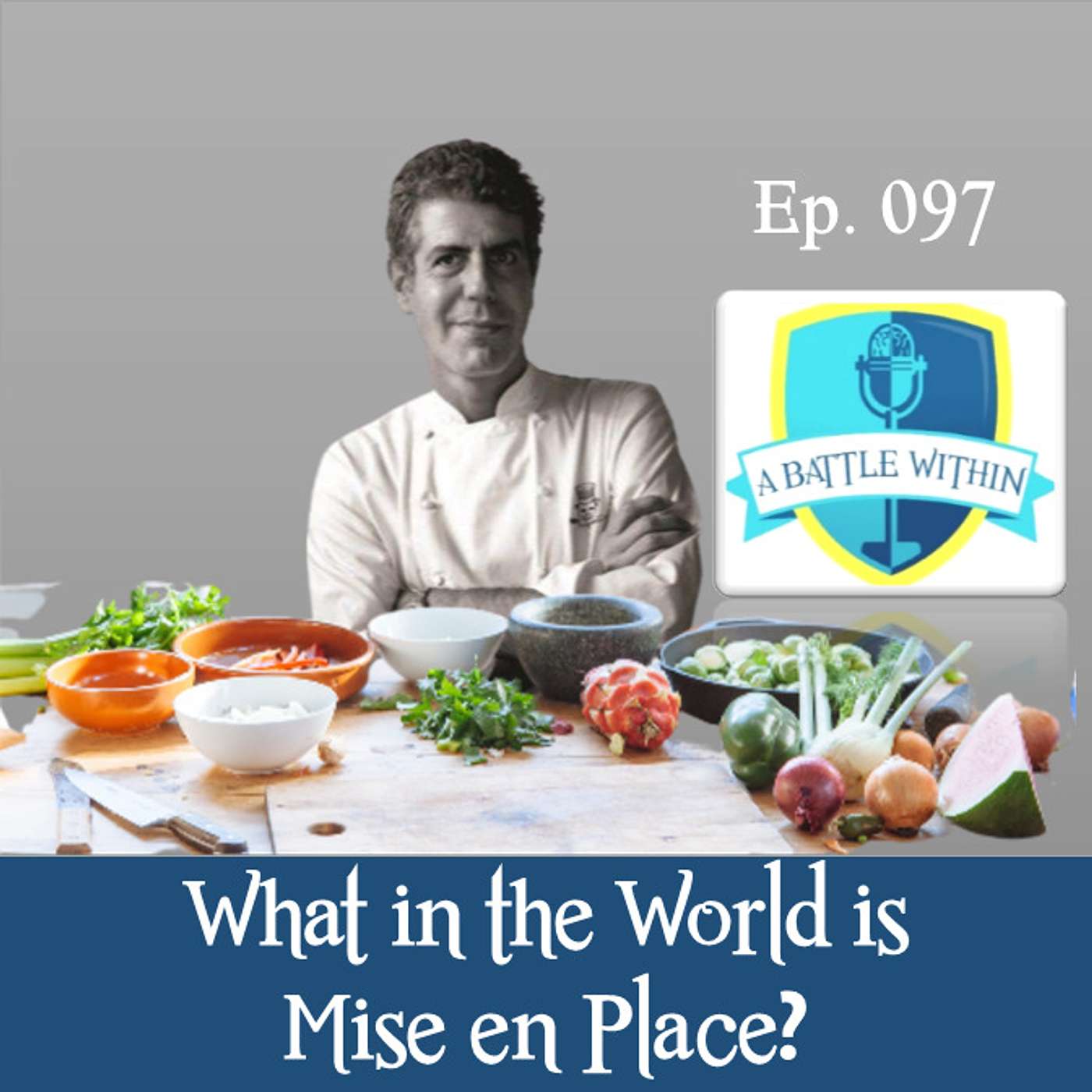 097: What in the World is Mise en Place?