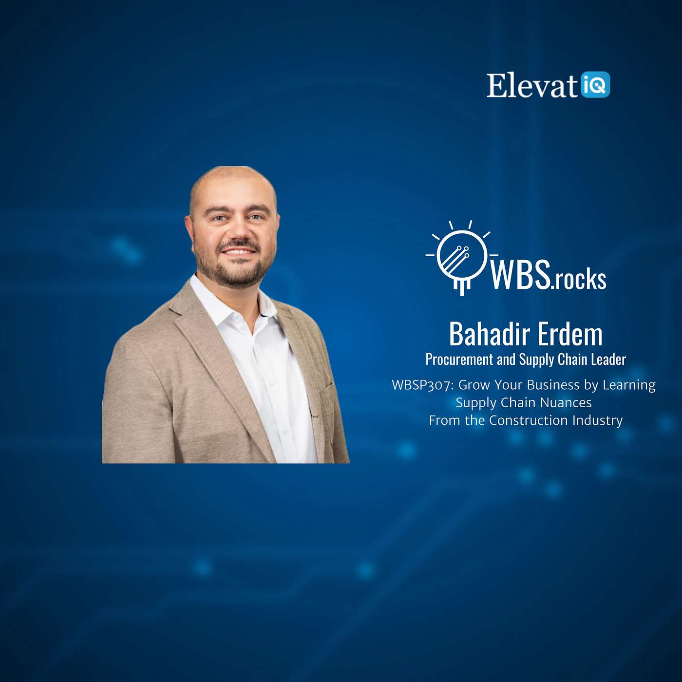 WBSP307: Grow Your Business by Learning Supply Chain Nuances From the Construction Industry w/ Bahadir Erdem