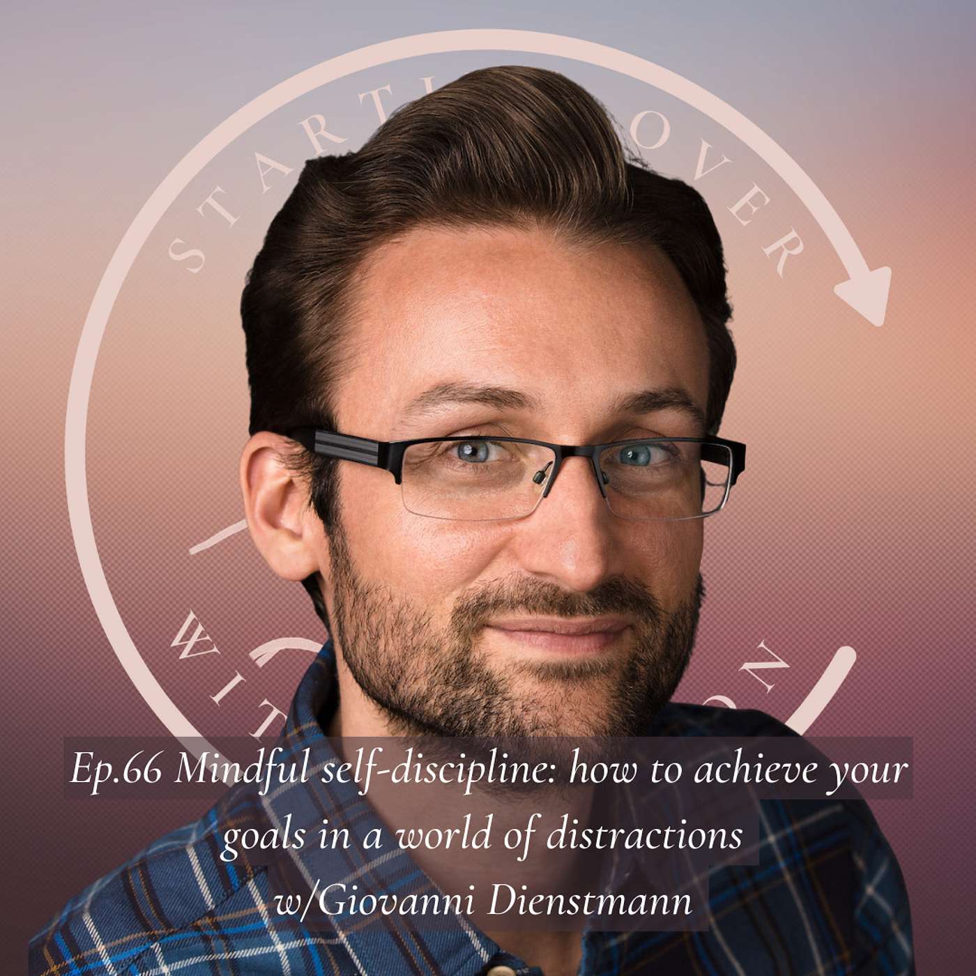 Ep.66 Mindful self-discipline: how to achieve your goals in a world of distractions w/Giovanni Dienstmann