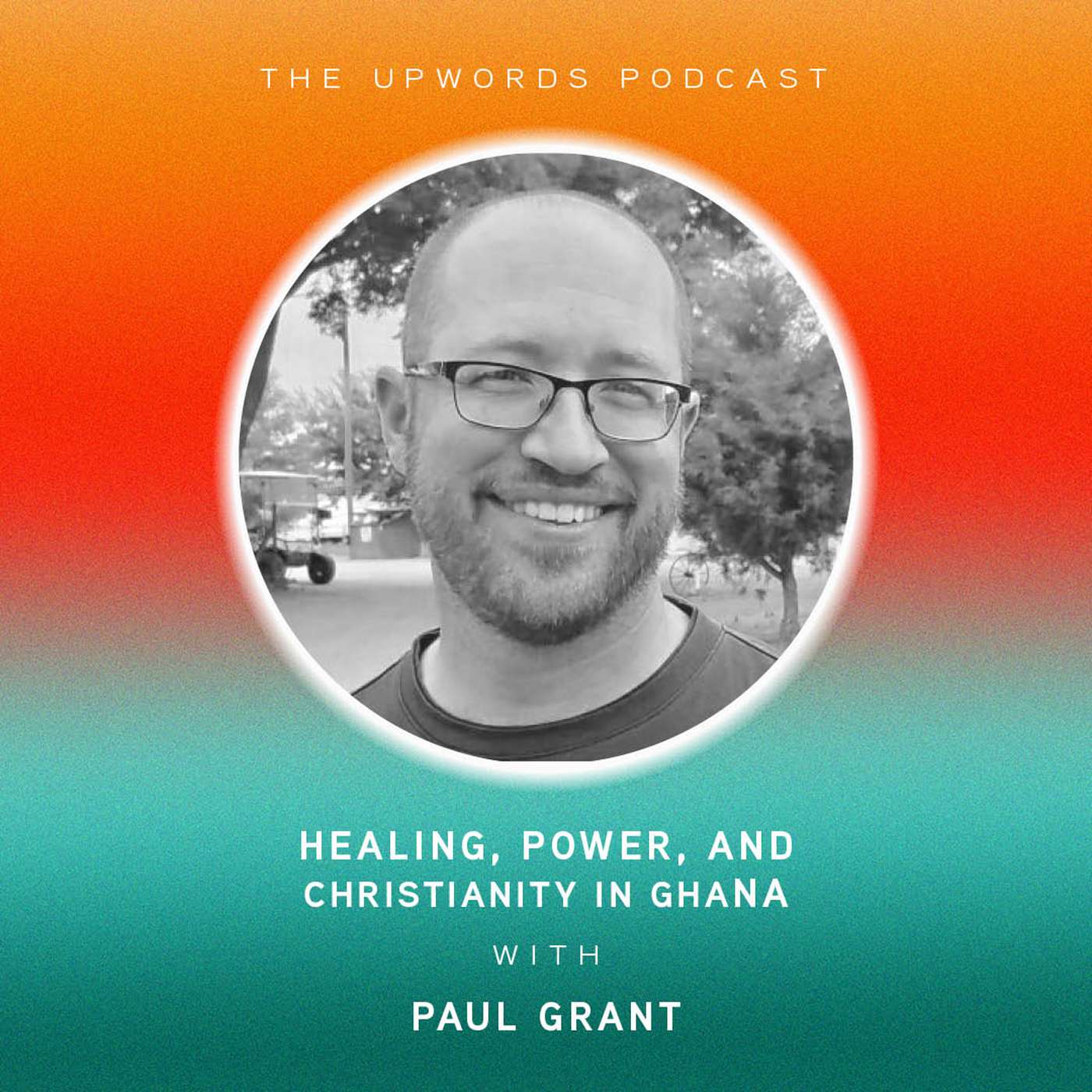 Healing, Power, and Christianity in Ghana | Paul Grant episode artwork