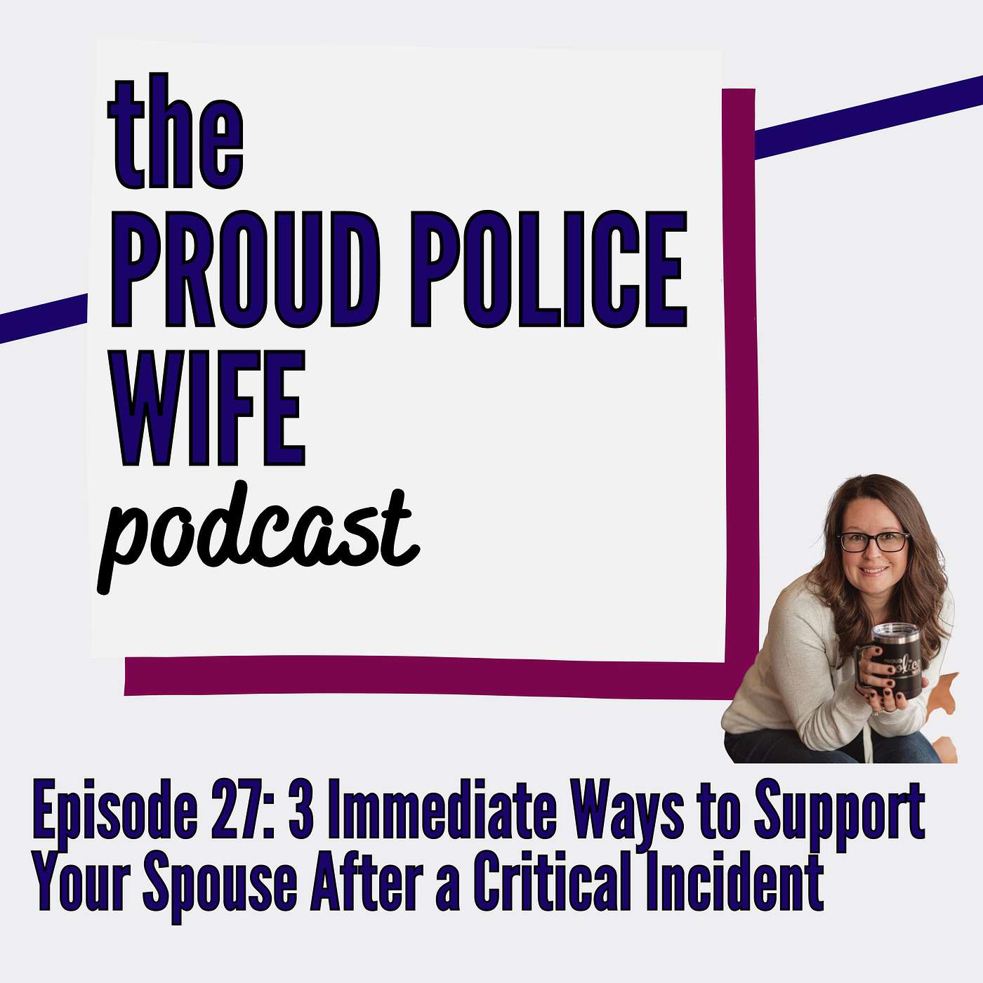 EP 27: 3 Immediate Ways to Help Your Spouse After a Critical Incident or Trauma from the Job episode artwork