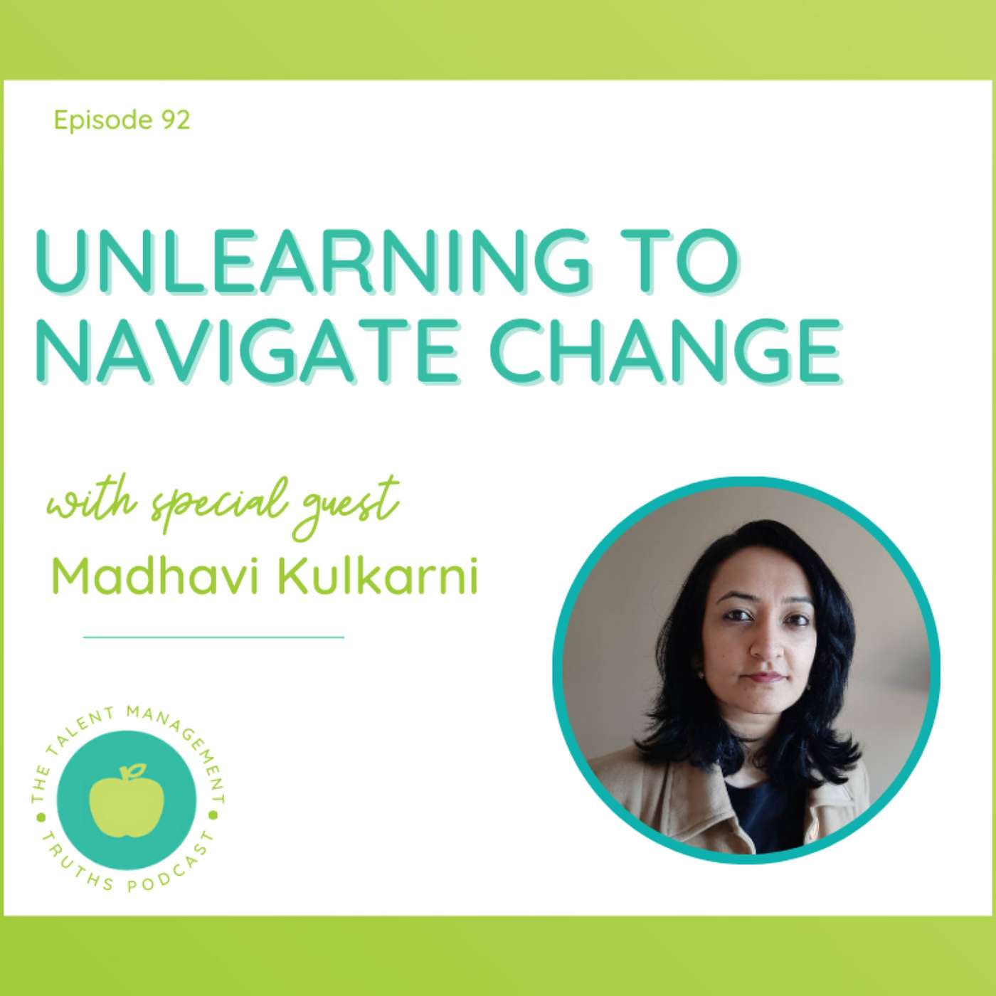 Unlearning to Navigate Change with Madhavi Kulkarni