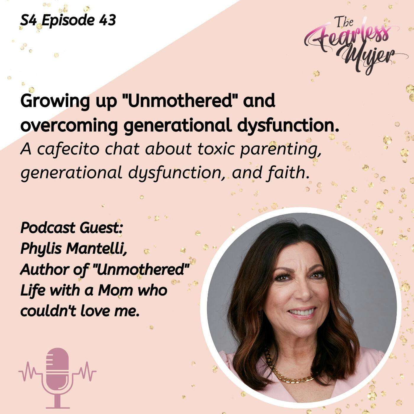 S4.EP.43 // Growing up "Unmothered" and overcoming generational dysfunction. - With Author and Speaker, Phylis Mantelli episode artwork