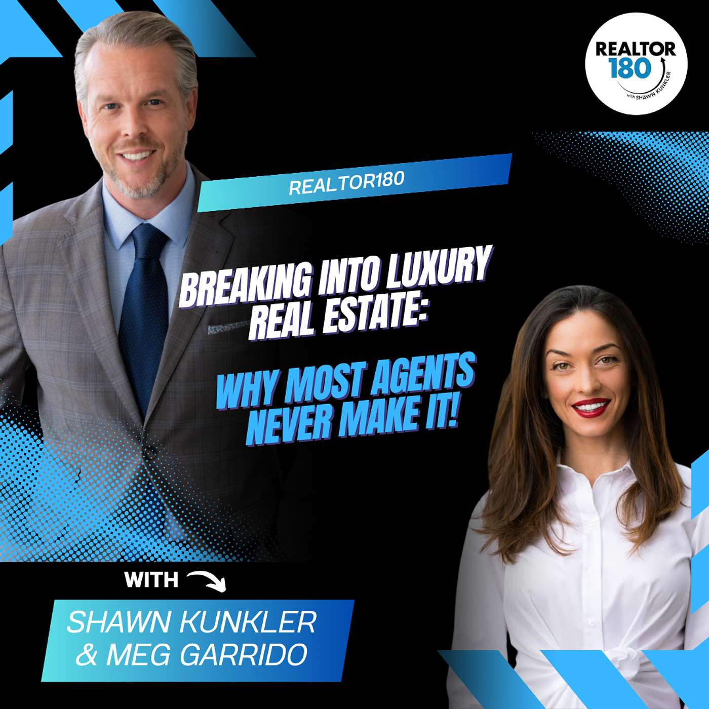 Ep 120 Breaking Into Luxury Real Estate: Why Most Agents Never Make It | Shawn Kunkler & Meg Garrido