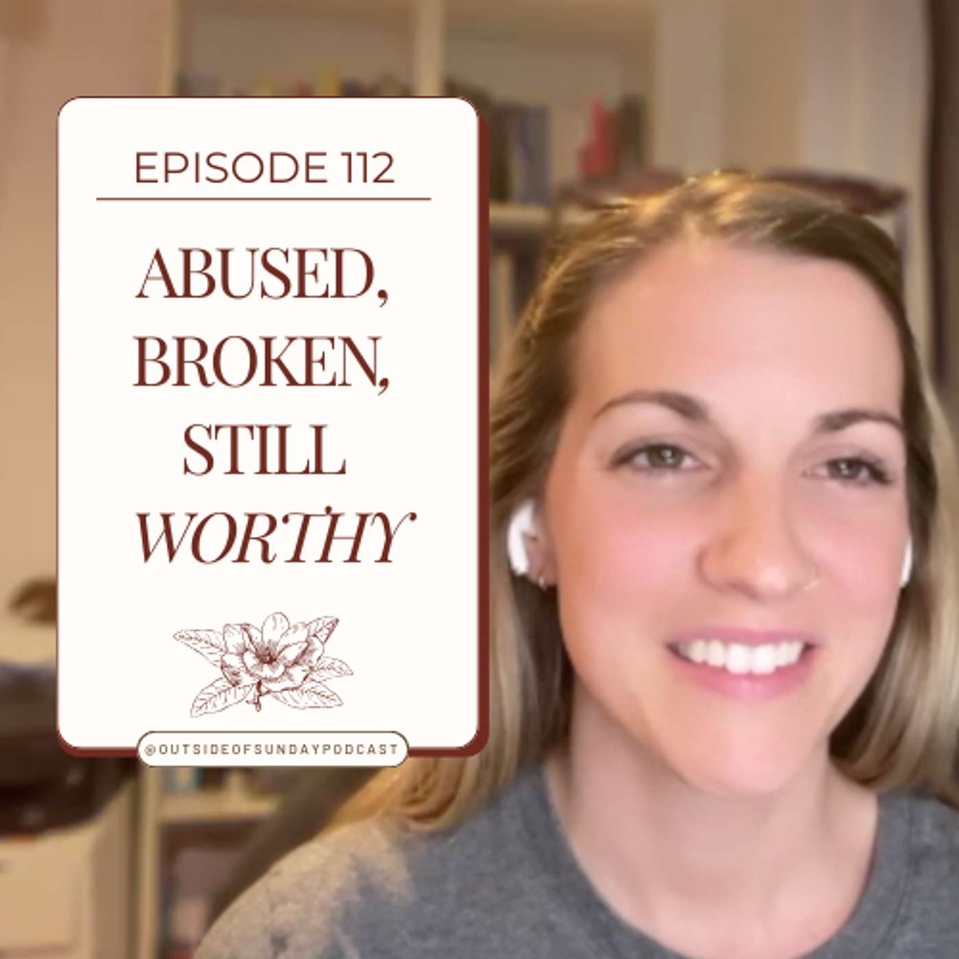 Episode 112: Abused, Broken, Still Worthy - Jenna Creasy, Part 1