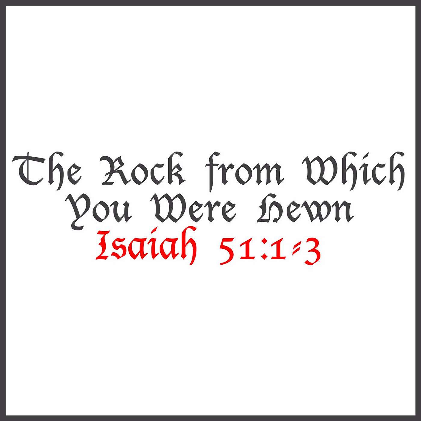The Rock From Which You Were Hewn