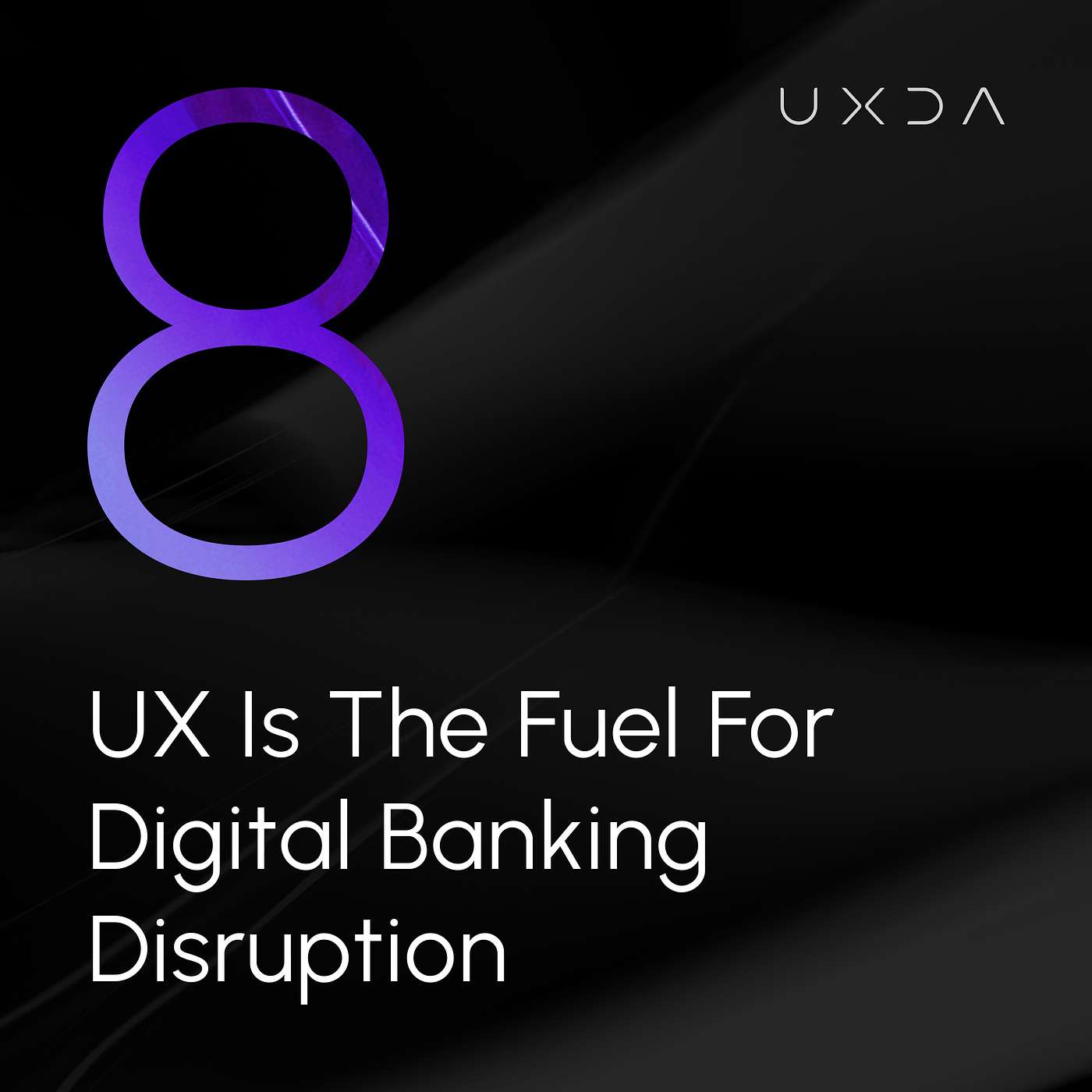 #8 UX is the Fuel for Digital Banking Disruption