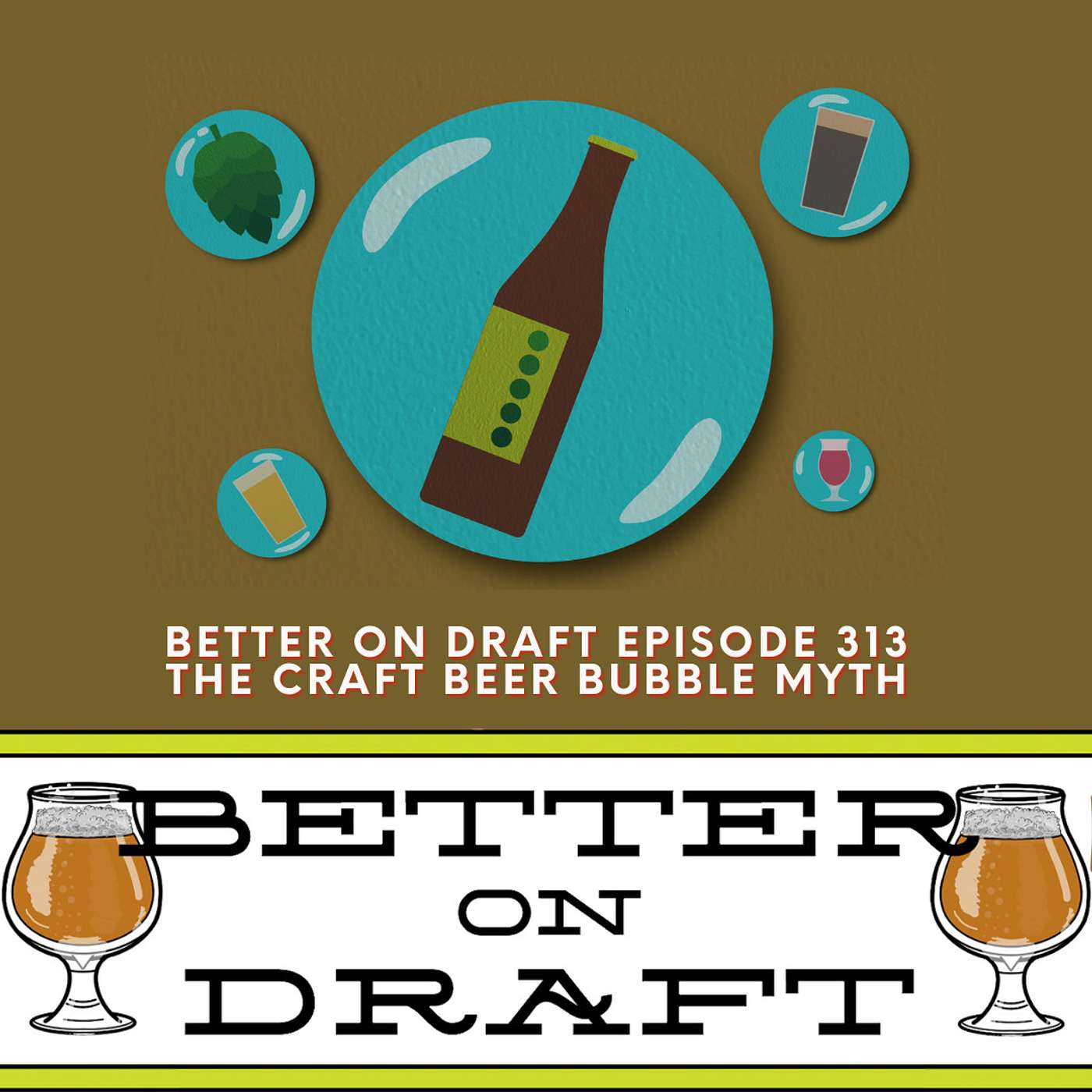 The Craft Beer Bubble Myth | Better on Draft 313