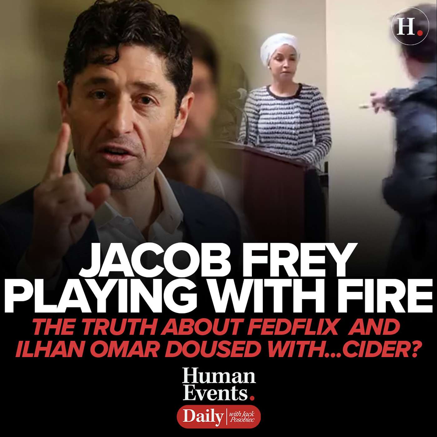 Jacob Frey Playing With Fire, The Truth About FedFlix and Ilhan Omar Doused With...Cider?