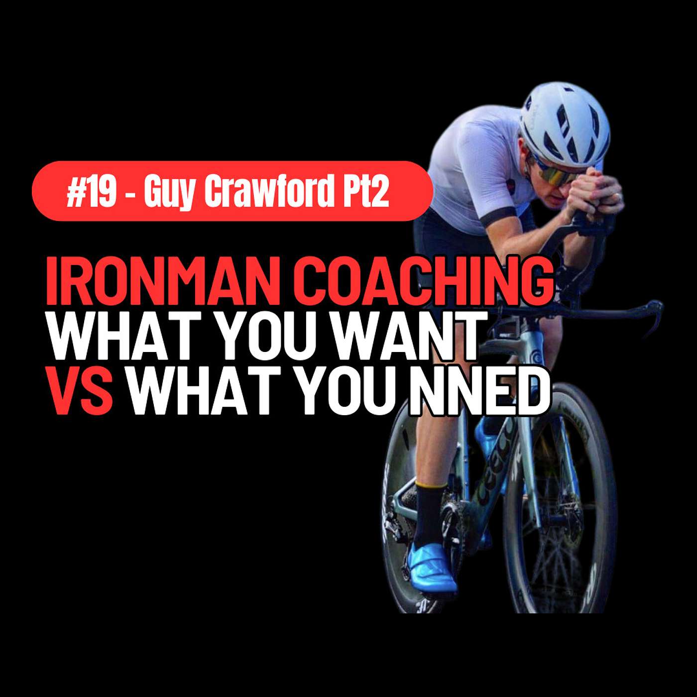 #19 - Guy Crawford Pt2 - Ironman Coaching, What you want Vs What you need