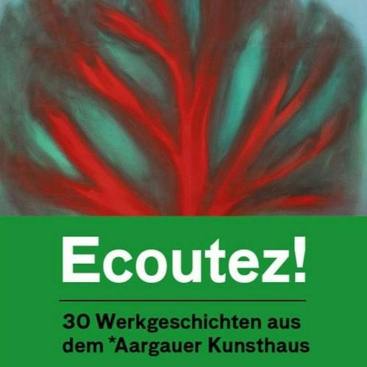Ecoutez! – 30 Werkgeschichten aus dem Aargauer Kunsthaus