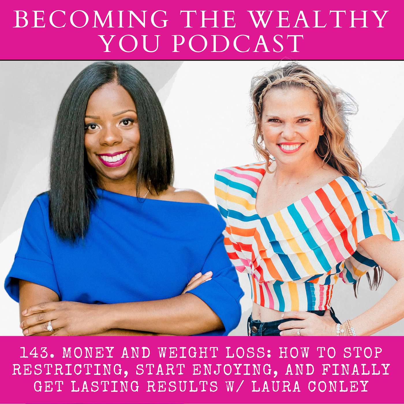 143. Money and Weight Loss: How to Stop Restricting, Start Enjoying, and Finally Get Lasting Results w/ Laura Conley