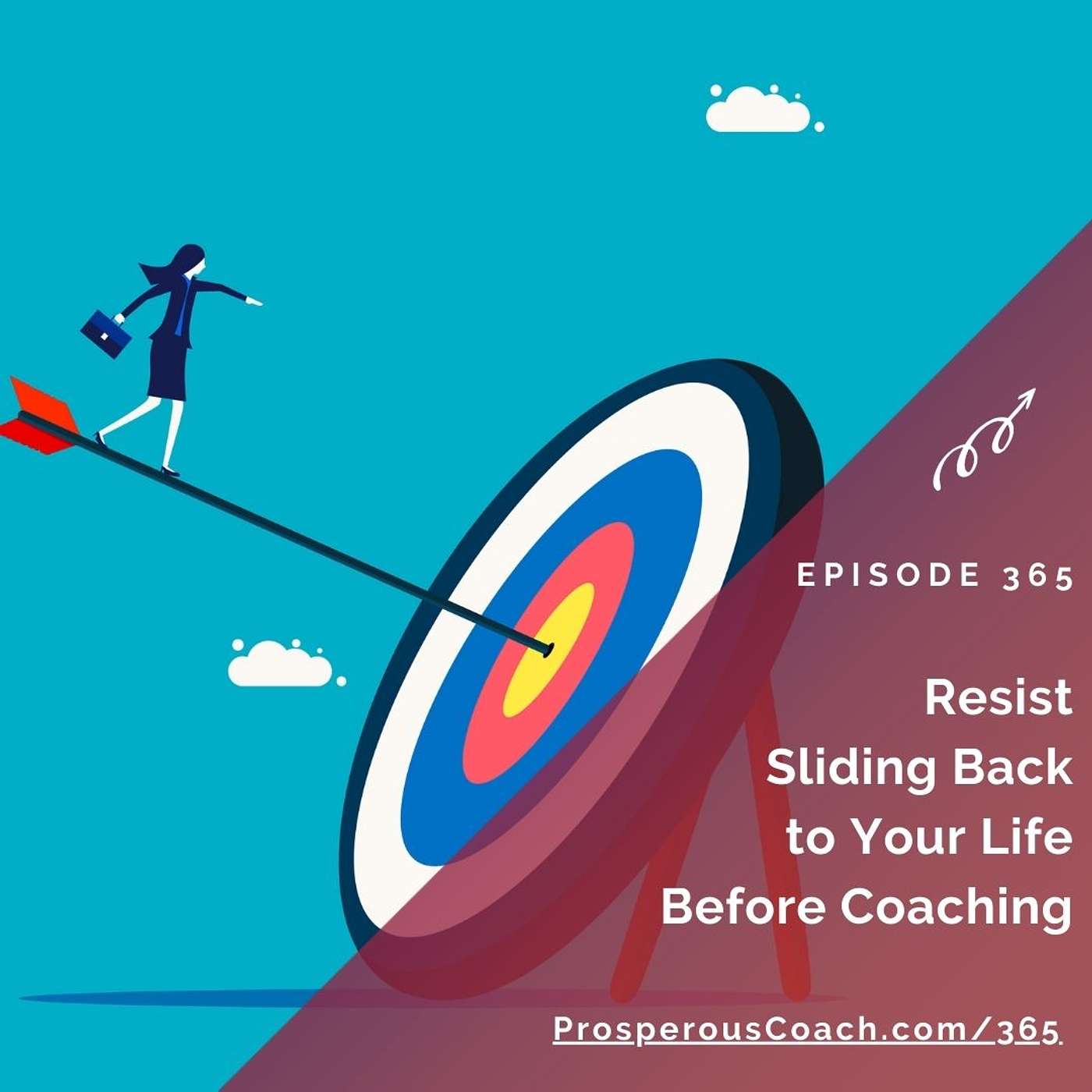 365: Resist Sliding Back to Your Life Before Coaching