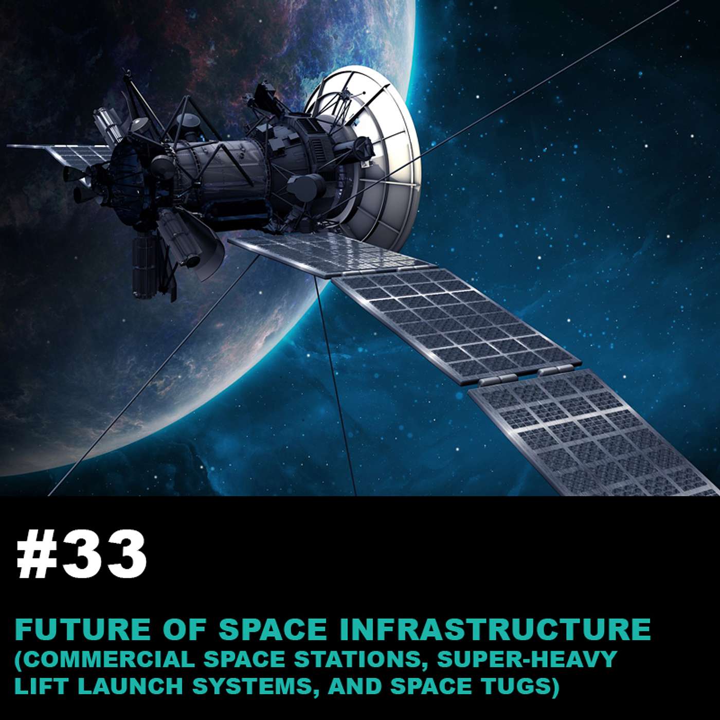 Season1 Ep33: Future of Space Infrastructure - Commercial Space Stations, Super-heavy Lift Launch Systems and Space Tugs