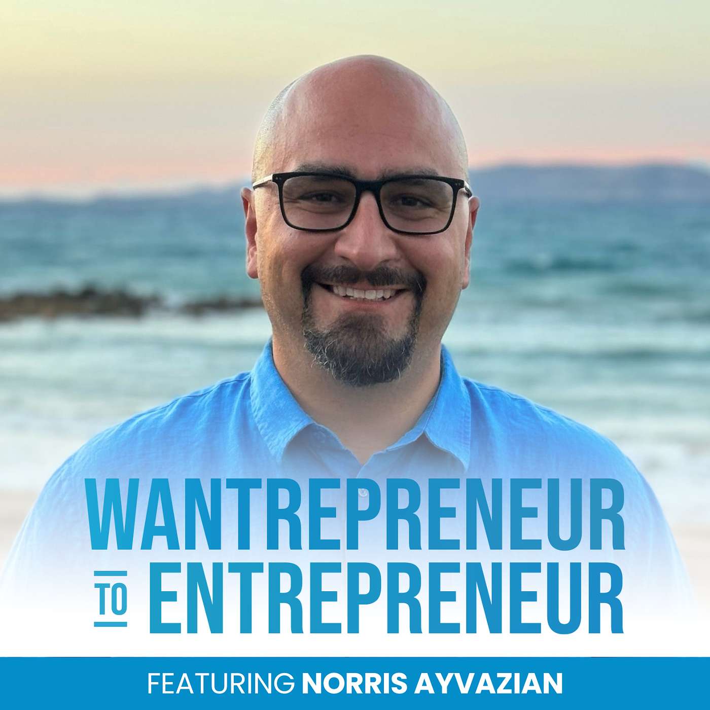 Wantrepreneur to Entrepreneur | Start and Grow Your Own Business