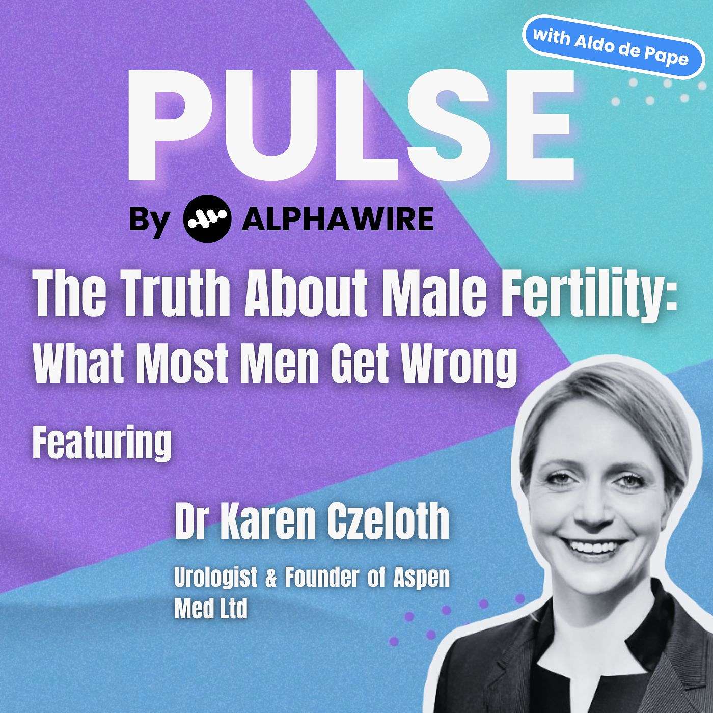 The Truth about Male Fertility: What Most Men Get Wrong with Karen Czeloth Urologist and Founder of Aspen Med Ltd episode artwork