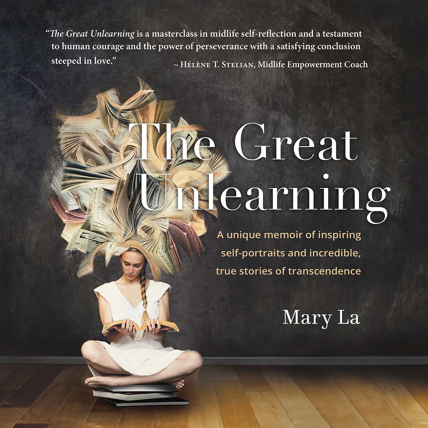 The Great Unlearning, a transformational memoir by Mary La