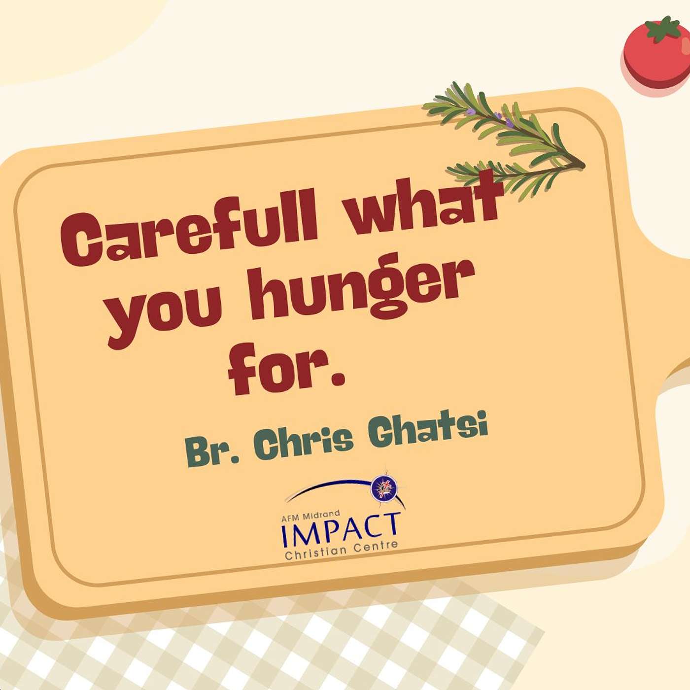 Careful what you hunger for. Br. Chris Ghatsi