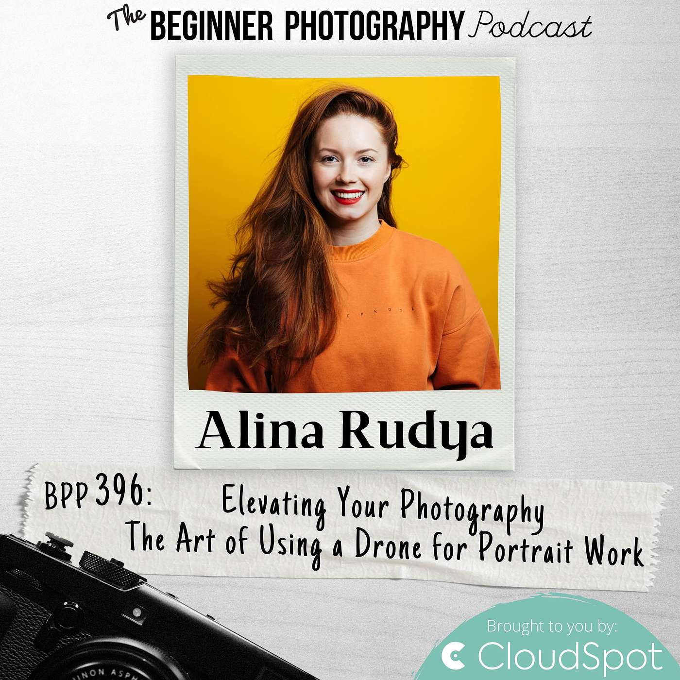 396: Alina Rudya: Elevating Your Photography - The Art of Using a Drone for Portrait Work